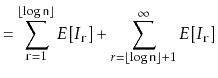 $\displaystyle = \sum_{\ensuremath{\mathtt{r}}=1}^{\lfloor\log \ensuremath{\math...
...r\log \ensuremath{\mathtt{n}}\rfloor+1}^{\infty} E[I_{\ensuremath{\mathtt{r}}}]$
