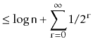 $\displaystyle \le \log \ensuremath{\mathtt{n}} + \sum_{\ensuremath{\mathtt{r}}=0}^\infty 1/2^{\ensuremath{\mathtt{r}}}$