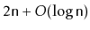 $ 2\ensuremath{\mathtt{n}}+O(\log \ensuremath{\mathtt{n}})$
