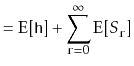 $\displaystyle = \mathrm{E}[\ensuremath{\mathtt{h}}] + \sum_{\ensuremath{\mathtt{r}}=0}^\infty \mathrm{E}[S_{\ensuremath{\mathtt{r}}}]$