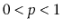 $ 0 <
p < 1$