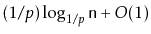 $ (1/p)\log_{1/p} \ensuremath{\mathtt{n}} + O(1)$