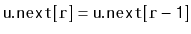 $ \ensuremath{\mathtt{u.next[r]}} = \ensuremath{\mathtt{u.next[r-1]}}$