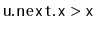 $ \ensuremath{\mathtt{u.next.x}} >
\ensuremath{\mathtt{x}}$