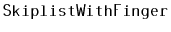 $ \mathtt{SkiplistWithFinger}$