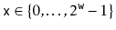 $ \ensuremath{\mathtt{x}}\in\{0,\ldots,2^{\ensuremath{\mathtt{w}}}-1\}$
