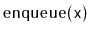 $ \mathtt{enqueue(x)}$