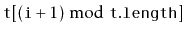 $ \ensuremath{\mathtt{t}}[(\ensuremath{\mathtt{i}}+1)\bmod\ensuremath{\mathtt{t.length}}]$