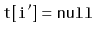 $ \mathtt{t[i']=null}$