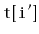 $ \mathtt{t[i']}$