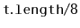 $ \mathtt{t.length/8}$
