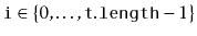$ \ensuremath{\mathtt{i}}\in\{0,\ldots,\ensuremath{\mathtt{t.length}}-1\}$