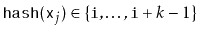 $ \ensuremath{\mathtt{hash}}(\ensuremath{\mathtt{x}}_j)\in\{\ensuremath{\mathtt{i}},\ldots,\ensuremath{\mathtt{i}}+k-1\}$