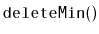 $ \mathtt{deleteMin()}$