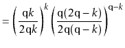 $\displaystyle = \left(\frac{\ensuremath{\mathtt{q}}k}{2\ensuremath{\mathtt{q}}k...
...math{\mathtt{q}}(\ensuremath{\mathtt{q}}-k)}\right)^{\ensuremath{\mathtt{q}}-k}$