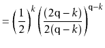 $\displaystyle = \left(\frac{1}{2}\right)^k \left(\frac{(2\ensuremath{\mathtt{q}}-k)}{2(\ensuremath{\mathtt{q}}-k)}\right)^{\ensuremath{\mathtt{q}}-k}$