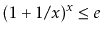 $ (1+1/x)^x \le e$