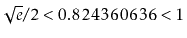 $ \sqrt{e}/{2}< 0.824360636 < 1$