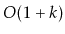 $ O(1+k)$