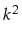 $ k^2$