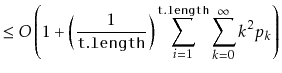 $\displaystyle \le O\left(1 + \left(\frac{1}{\ensuremath{\mathtt{t.length}}}\right)\sum_{i=1}^{\ensuremath{\mathtt{t.length}}}\sum_{k=0}^{\infty} k^2p_k\right)$