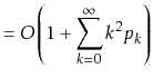 $\displaystyle = O\left(1 + \sum_{k=0}^{\infty} k^2p_k\right)$