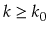 $ k\ge k_0$
