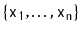 $ \{\ensuremath{\mathtt{x_1}},\ldots,\ensuremath{\mathtt{x_n}}\}$