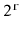 $ 2^{\ensuremath{\mathtt{r}}}$