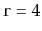 $ \ensuremath{\mathtt{r}}=4$