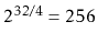 $ 2^{32/4}=256$