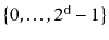$ \{0,\ldots,2^{\ensuremath{\mathtt{d}}}-1\}$