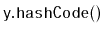 $ \mathtt{y.hashCode()}$