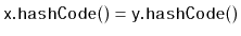 $ \ensuremath{\mathtt{x.hashCode()}}=\ensuremath{\mathtt{y.hashCode()}}$