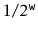 $ 1/2^{\ensuremath{\mathtt{w}}}$