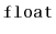 $ \mathtt{float}$