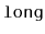 $ \mathtt{long}$