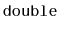 $ \mathtt{double}$