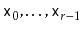 $ \ensuremath{\mathtt{x}}_0,\ldots,\ensuremath{\mathtt{x}}_{r-1}$