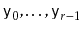 $ \ensuremath{\mathtt{y}}_0,\ldots,\ensuremath{\mathtt{y}}_{r-1}$