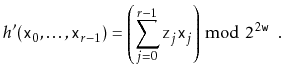 $\displaystyle h'(\ensuremath{\mathtt{x}}_0,\ldots,\ensuremath{\mathtt{x}}_{r-1}...
...\ensuremath{\mathtt{x}}_j\right)\bmod 2^{2\ensuremath{\mathtt{w}}} \enspace .
$