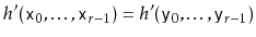 $ h'(\ensuremath{\mathtt{x}}_0,\ldots,\ensuremath{\mathtt{x}}_{r-1}) = h'(\ensuremath{\mathtt{y}}_0,\ldots,\ensuremath{\mathtt{y}}_{r-1})$