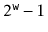 $ 2^{\ensuremath{\mathtt{w}}}-1$