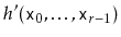 $ h'(\ensuremath{\mathtt{x}}_0,\ldots,\ensuremath{\mathtt{x}}_{r-1})$