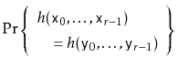 $\displaystyle \Pr\left\{\begin{array}{l} h(\ensuremath{\mathtt{x}}_0,\ldots,\en...
...suremath{\mathtt{y}}_0,\ldots,\ensuremath{\mathtt{y}}_{r-1})\end{array}\right\}$
