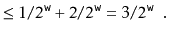 $\displaystyle \le 1/2^{\ensuremath{\mathtt{w}}} + 2/2^{\ensuremath{\mathtt{w}}} = 3/2^{\ensuremath{\mathtt{w}}} \enspace . \qedhere$