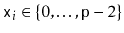 $ \ensuremath{\mathtt{x}}_i\in \{0,\ldots,\ensuremath{\mathtt{p}}-2\}$