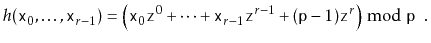 $\displaystyle h(\ensuremath{\mathtt{x}}_0,\ldots,\ensuremath{\mathtt{x}}_{r-1})...
...}}-1)\ensuremath{\mathtt{z}}^r \right)\bmod \ensuremath{\mathtt{p}} \enspace .
$