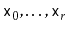 $ \ensuremath{\mathtt{x}}_0,\ldots,\ensuremath{\mathtt{x}}_{r}$