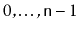 $ 0,\ldots,\ensuremath{\mathtt{n}}-1$